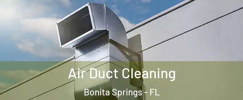  Air Duct Cleaning Bonita Springs - FL