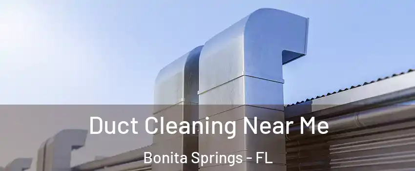  Duct Cleaning Near Me Bonita Springs - FL
