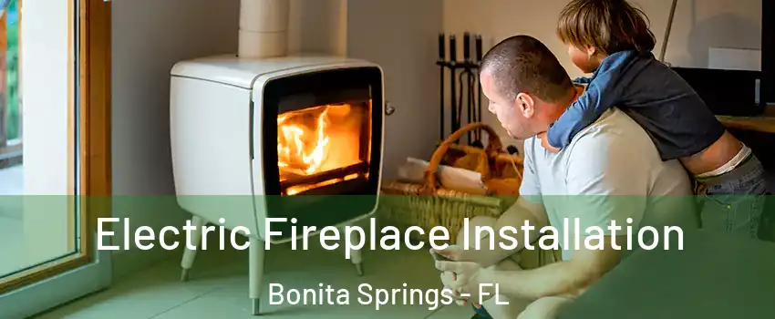  Electric Fireplace Installation Bonita Springs - FL