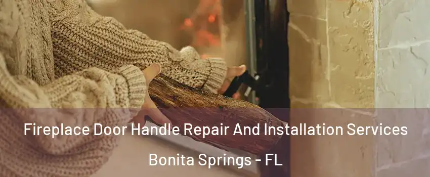  Fireplace Door Handle Repair And Installation Services Bonita Springs - FL