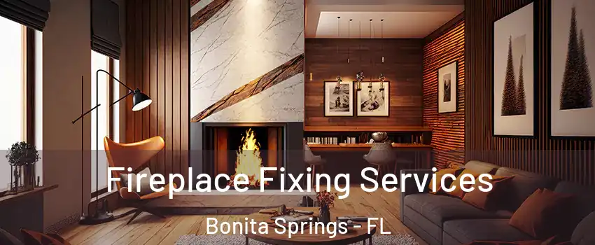  Fireplace Fixing Services Bonita Springs - FL