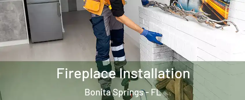  Fireplace Installation Bonita Springs - FL