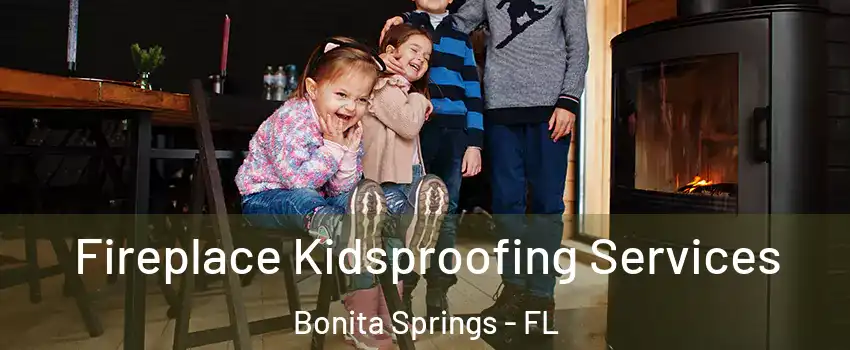  Fireplace Kidsproofing Services Bonita Springs - FL