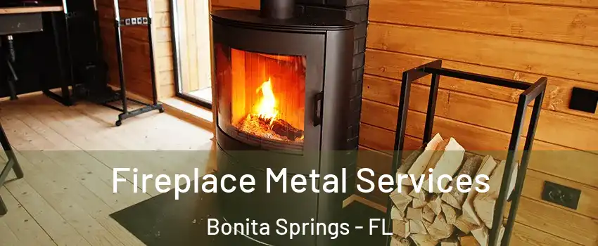  Fireplace Metal Services Bonita Springs - FL