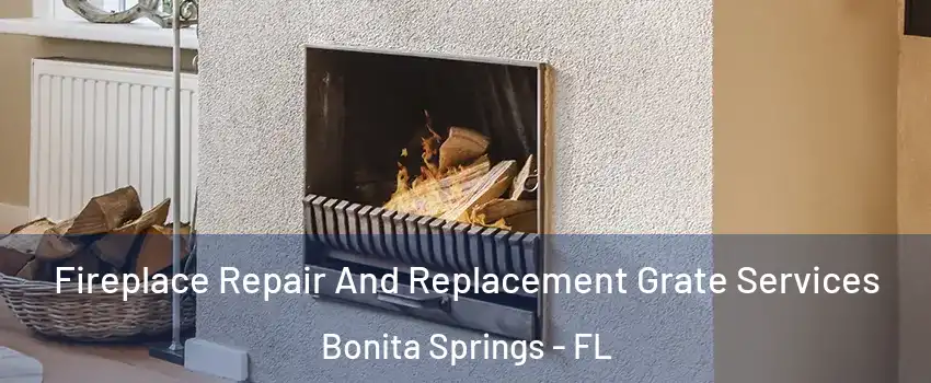  Fireplace Repair And Replacement Grate Services Bonita Springs - FL