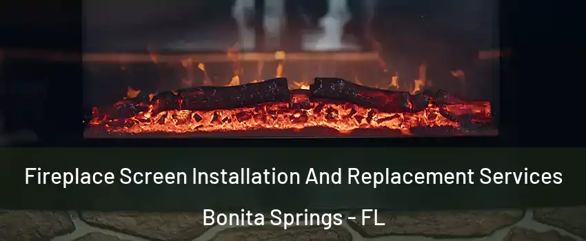  Fireplace Screen Installation And Replacement Services Bonita Springs - FL