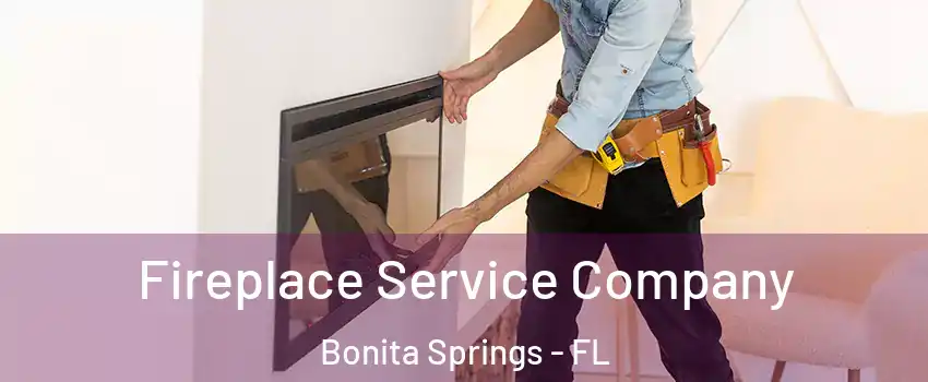  Fireplace Service Company Bonita Springs - FL