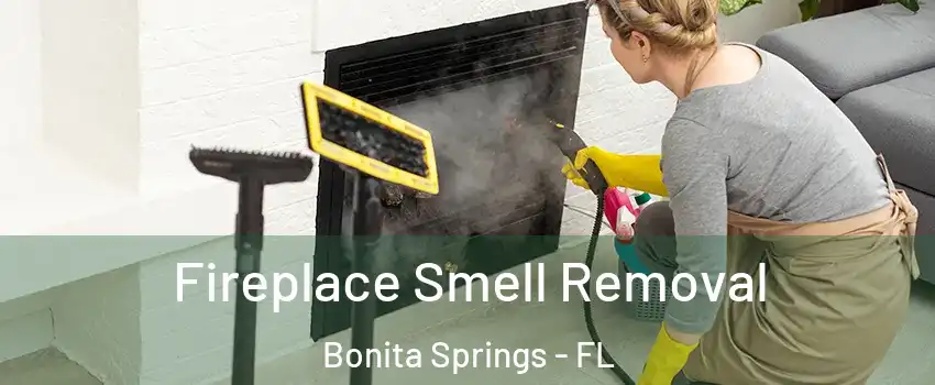  Fireplace Smell Removal Bonita Springs - FL