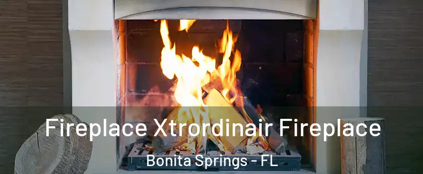  Fireplace Xtrordinair Fireplace Bonita Springs - FL