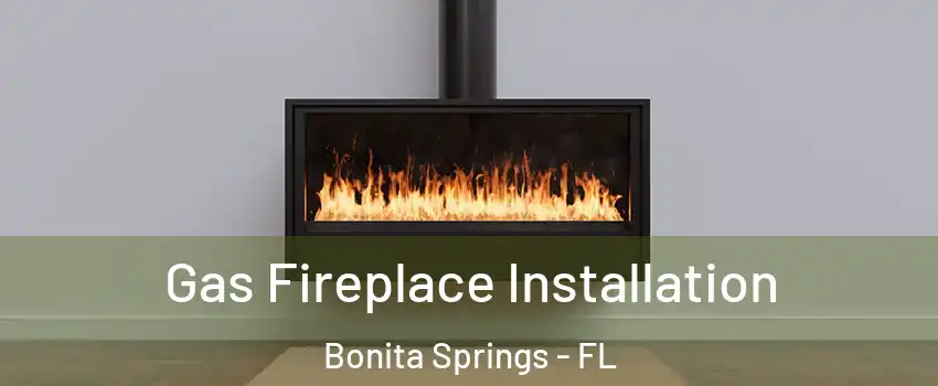  Gas Fireplace Installation Bonita Springs - FL