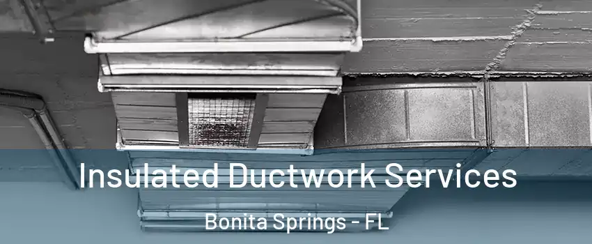  Insulated Ductwork Services Bonita Springs - FL