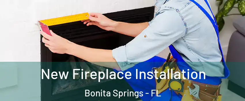  New Fireplace Installation Bonita Springs - FL
