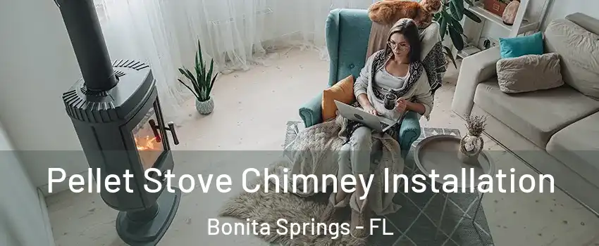  Pellet Stove Chimney Installation Bonita Springs - FL