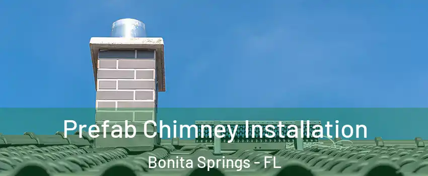  Prefab Chimney Installation Bonita Springs - FL