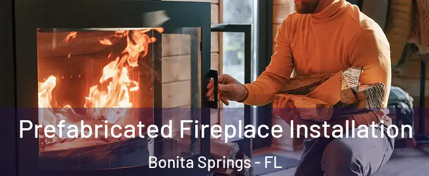  Prefabricated Fireplace Installation Bonita Springs - FL