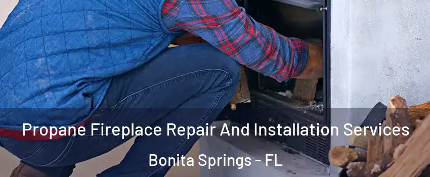  Propane Fireplace Repair And Installation Services Bonita Springs - FL