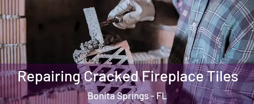  Repairing Cracked Fireplace Tiles Bonita Springs - FL