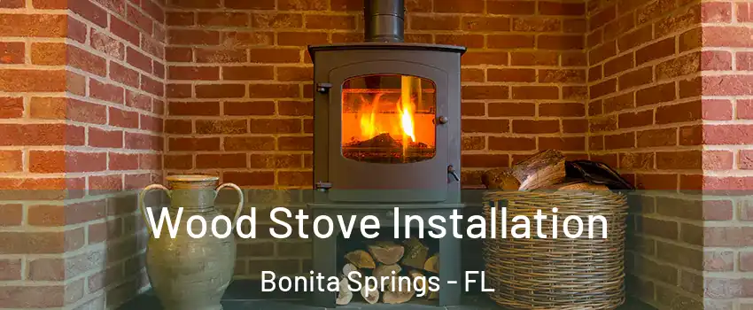  Wood Stove Installation Bonita Springs - FL